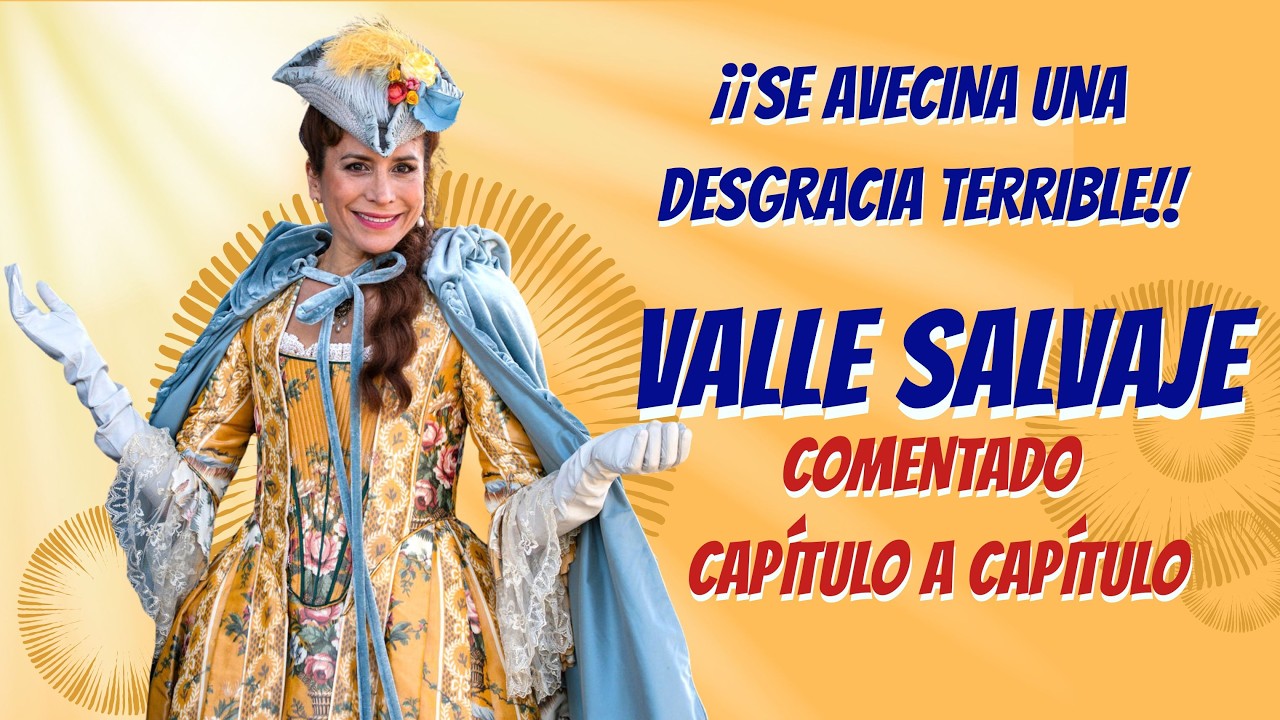 ¿SE AVECINA UNA DESGRACIA TERRIBLE? COMENTANDO #vallesalvaje