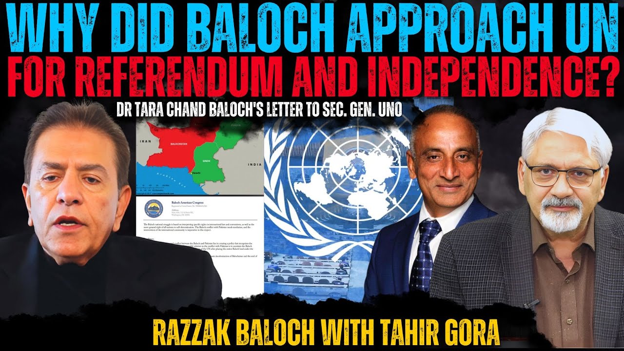 BREAKING: Why did Baloch approach UN for Referendum and Independence? Razzak Baloch with Tahir Gora
