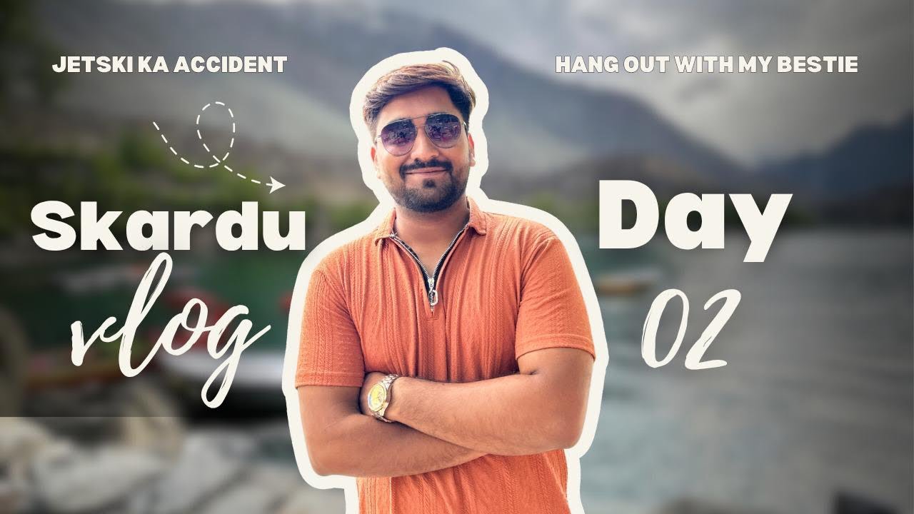 Day 2 Skardu trip | Jetski ka accident doobte doobte bach gaya 😱 | Chilas to Skardu ♥️