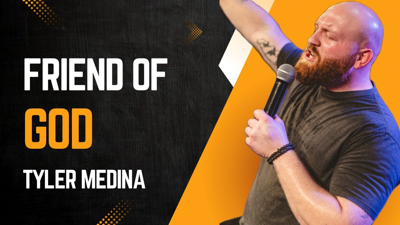 FRIEND OF GOD | TYLER MEDINA