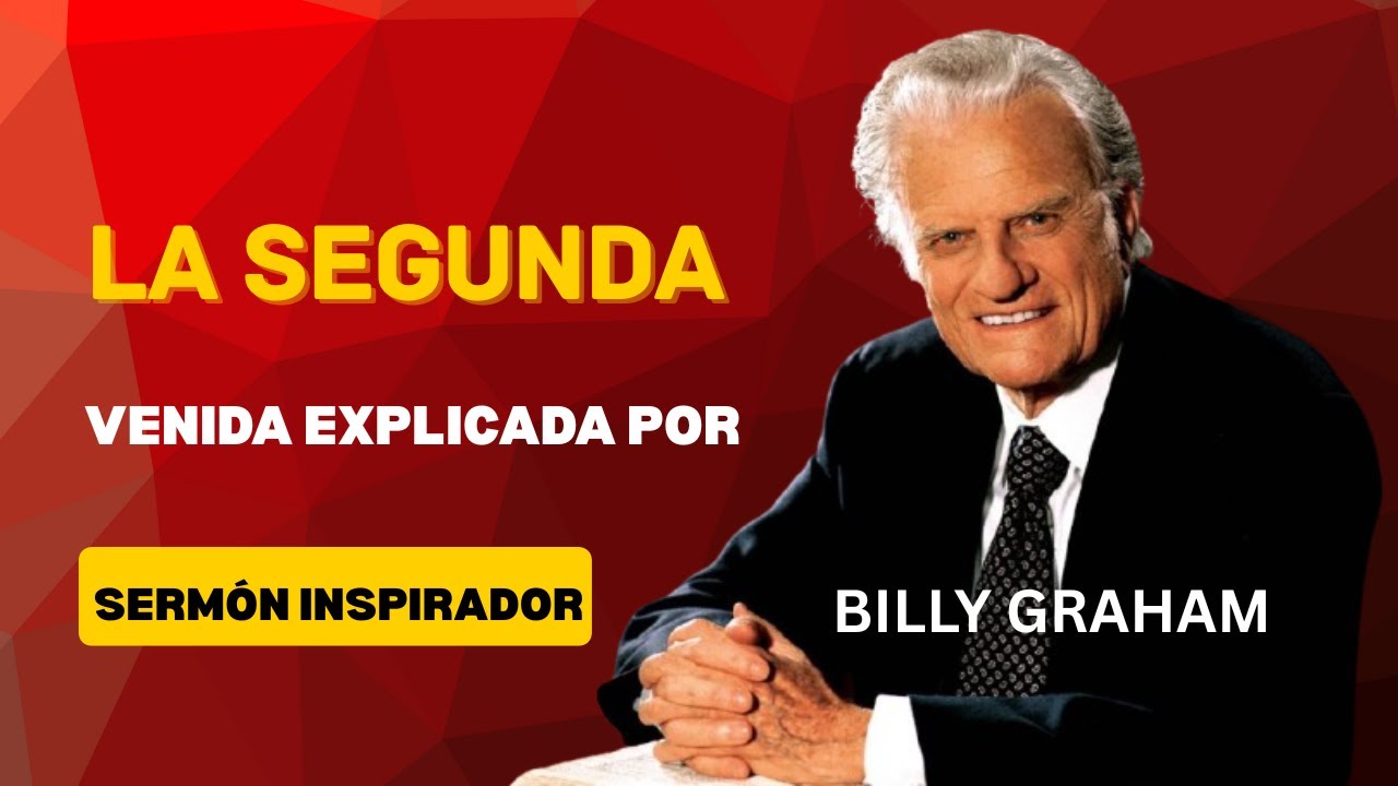 La segunda venida explicada por Billy Graham &ndash; Serm&oacute;n inspirador