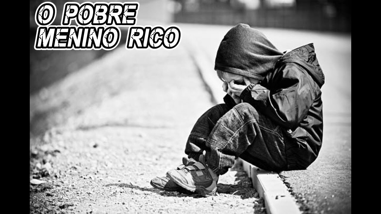 O POBRE MENINO RICO ( UMA LINDA REFLEXÃO DE VIDA )