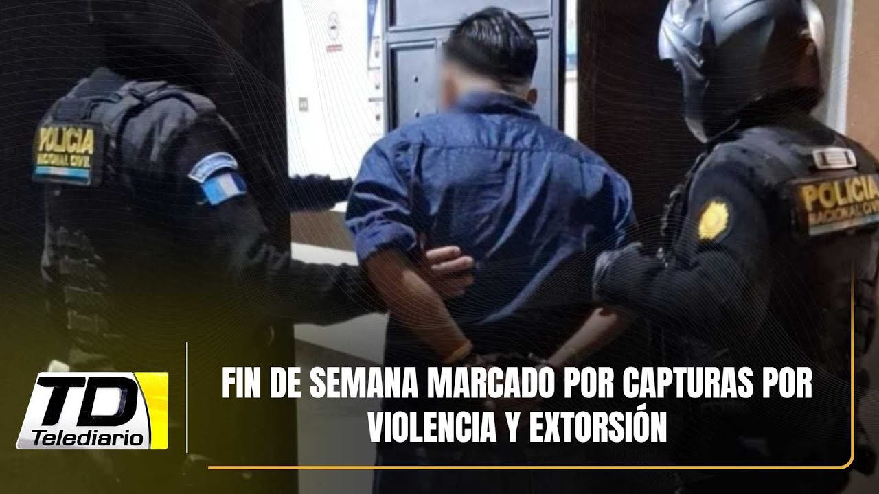 Fin de semana marcado por capturas por violencia y extorsión