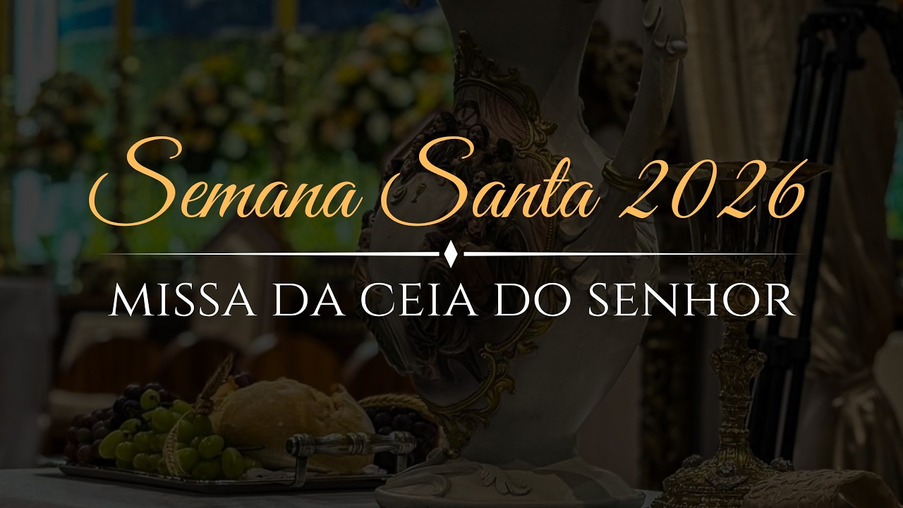Missa da Santa Ceia do Senhor - Tr&iacute;duo Pascal - 02/04/2026 - 20h