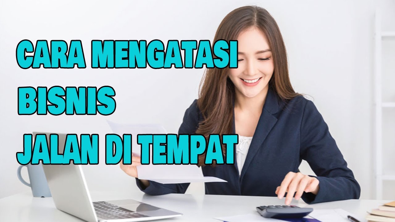 CARA MENGATASI BISNIS JALAN DI TEMPAT