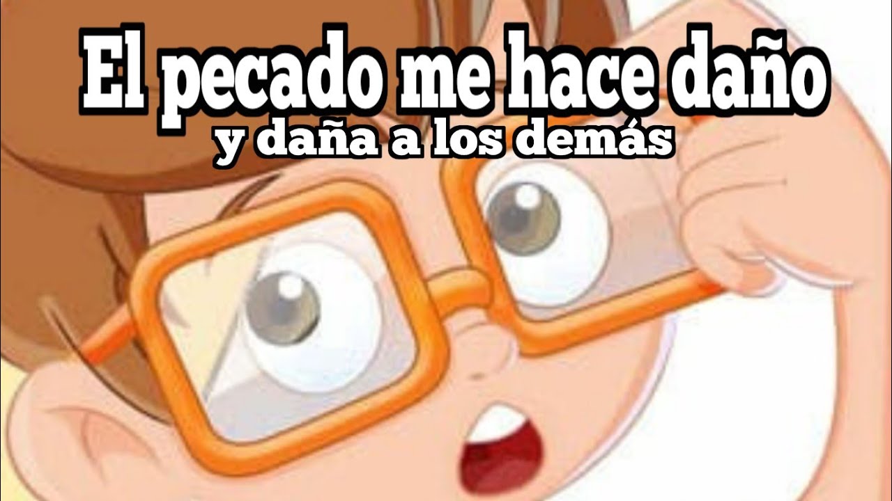 El pecado me hace daño y daña a los demás.