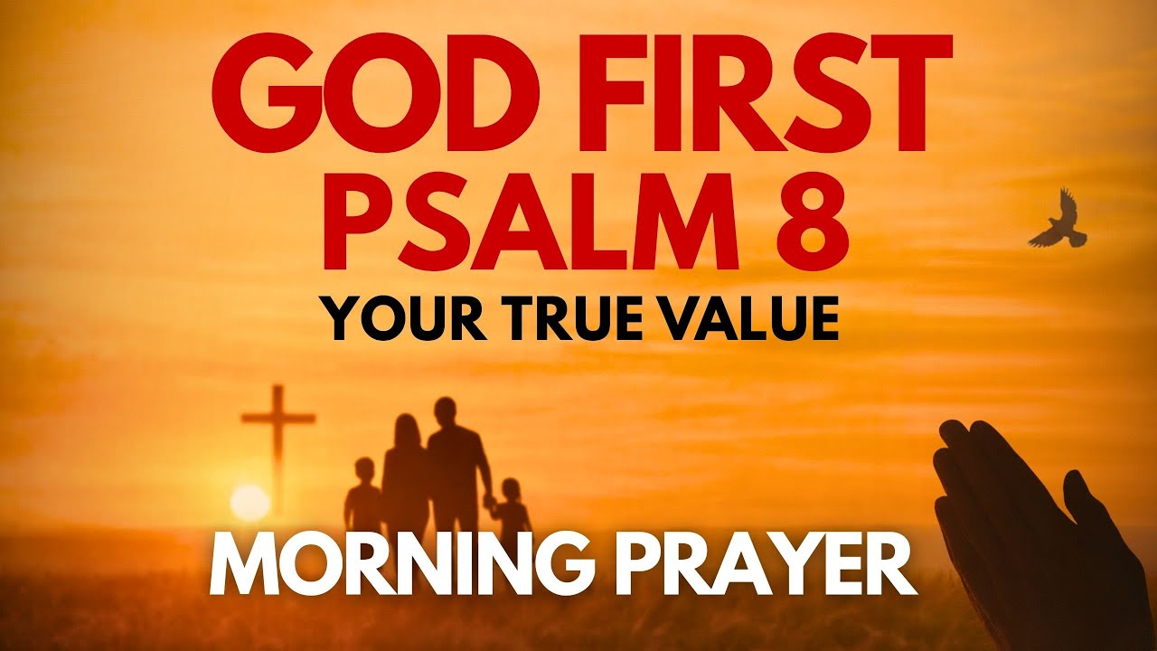 Start Your Day Knowing Your VALUE | Psalm 8 Morning Prayer for Identity & Power