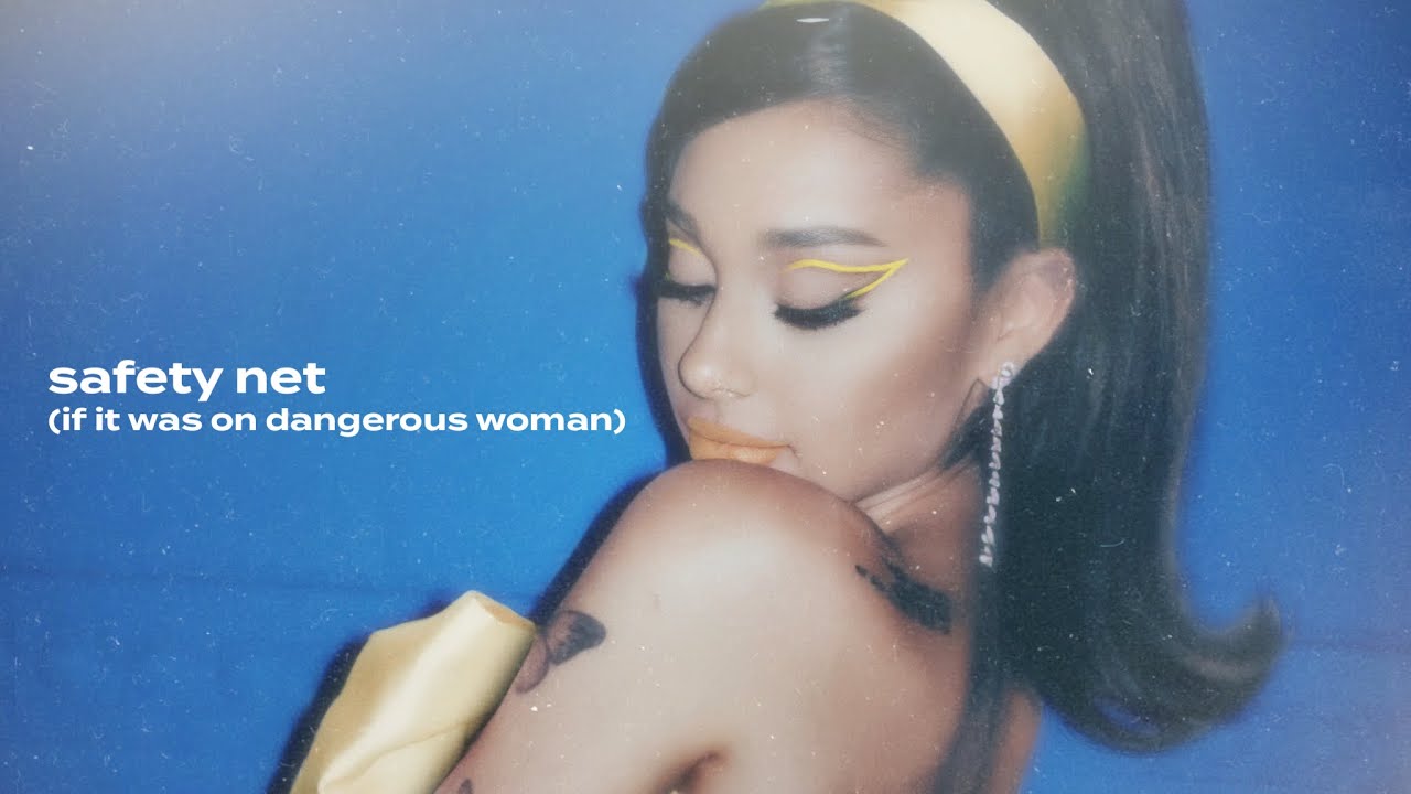 Ariana Grande - safety net (if it was on Dangerous Woman)