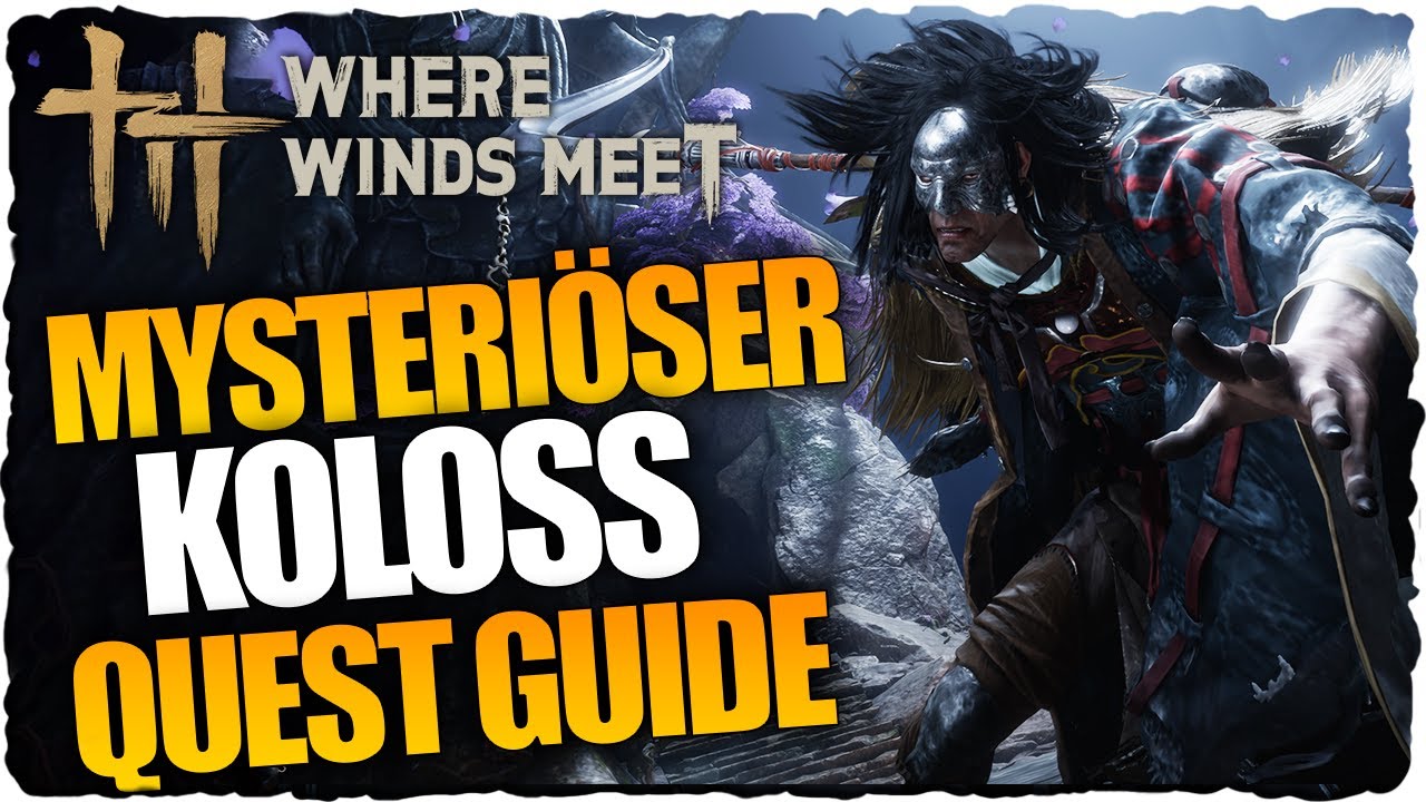 Where Winds Meet &ndash; Unbekannt: Mysteri&ouml;ser Koloss Quest Guide