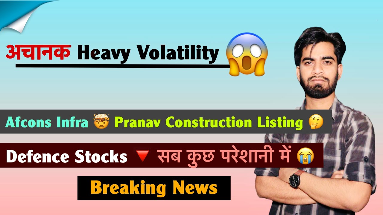 Sudden Heavy Volatility 😱 Afcons Infra &bull; Pranav Listing 🤯 Defence Stocks🔻All in Trouble❌ Breaking...