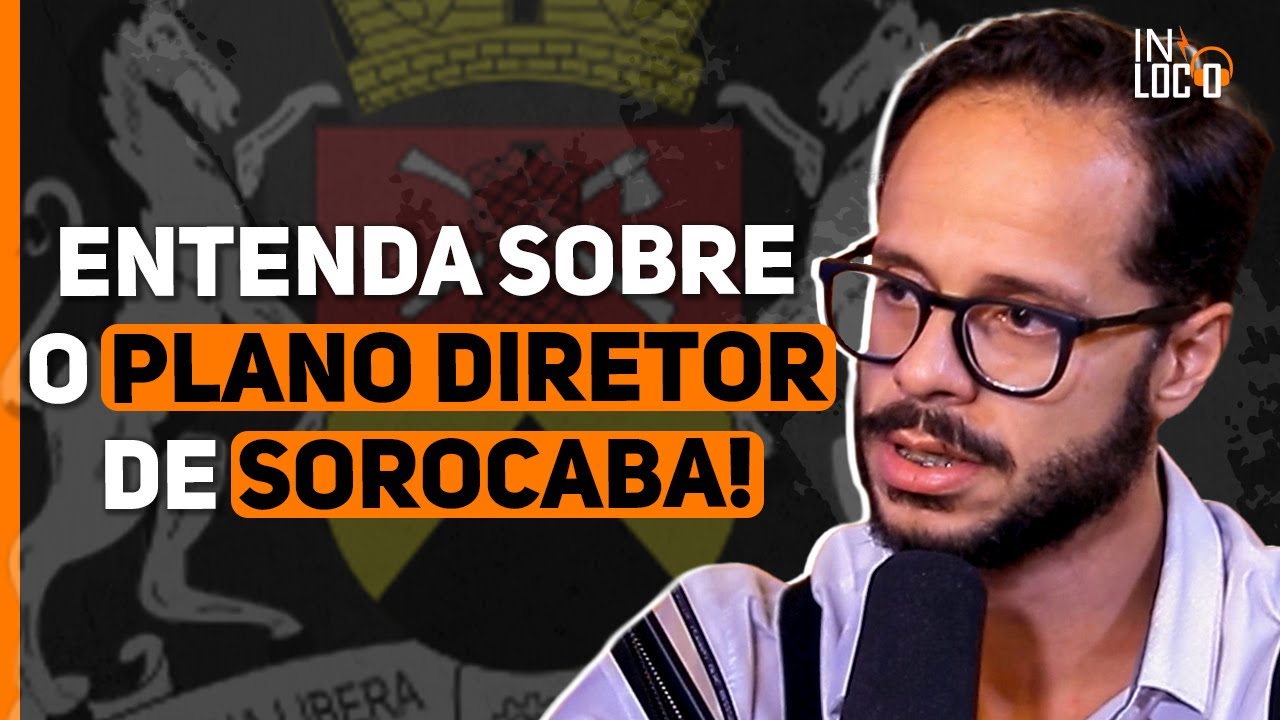 ENTENDA O PLANO DIRETOR DE SOROCABA COM TIAGO DA GUIA