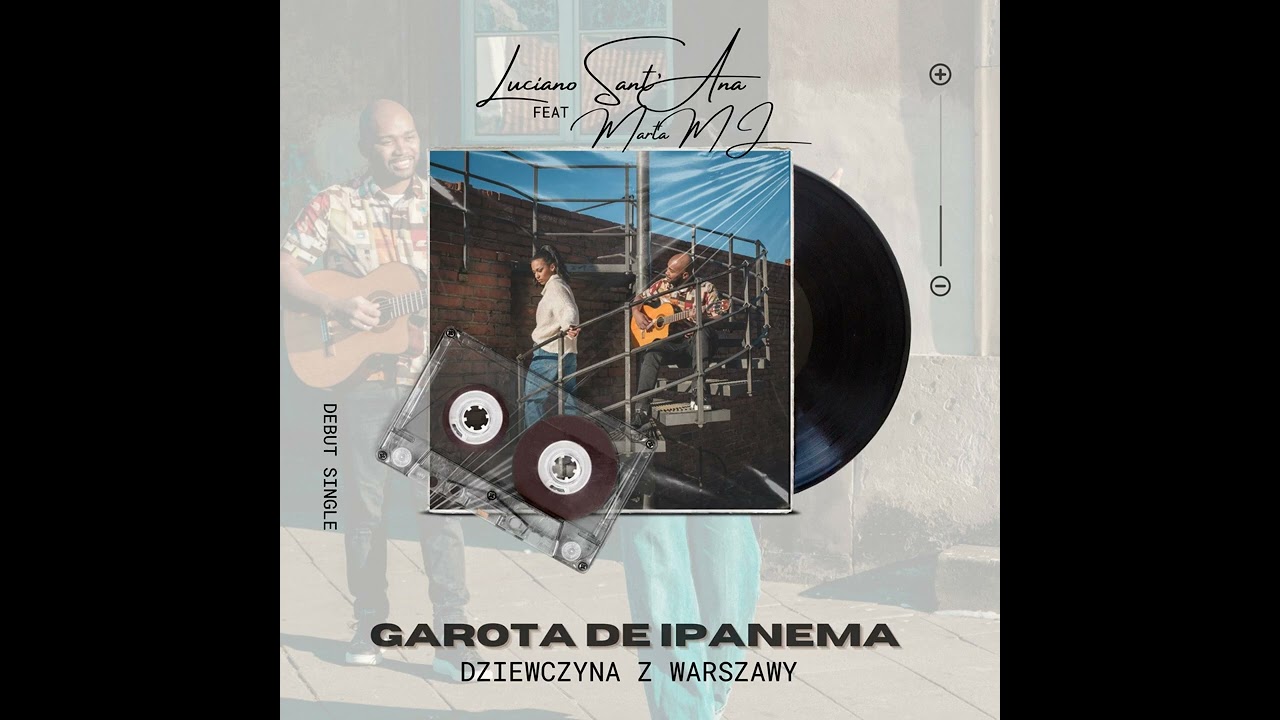 Garota de Ipanema / Dziewczyna z Warszawy - Luciano Sant'Ana feat  Marta MJ