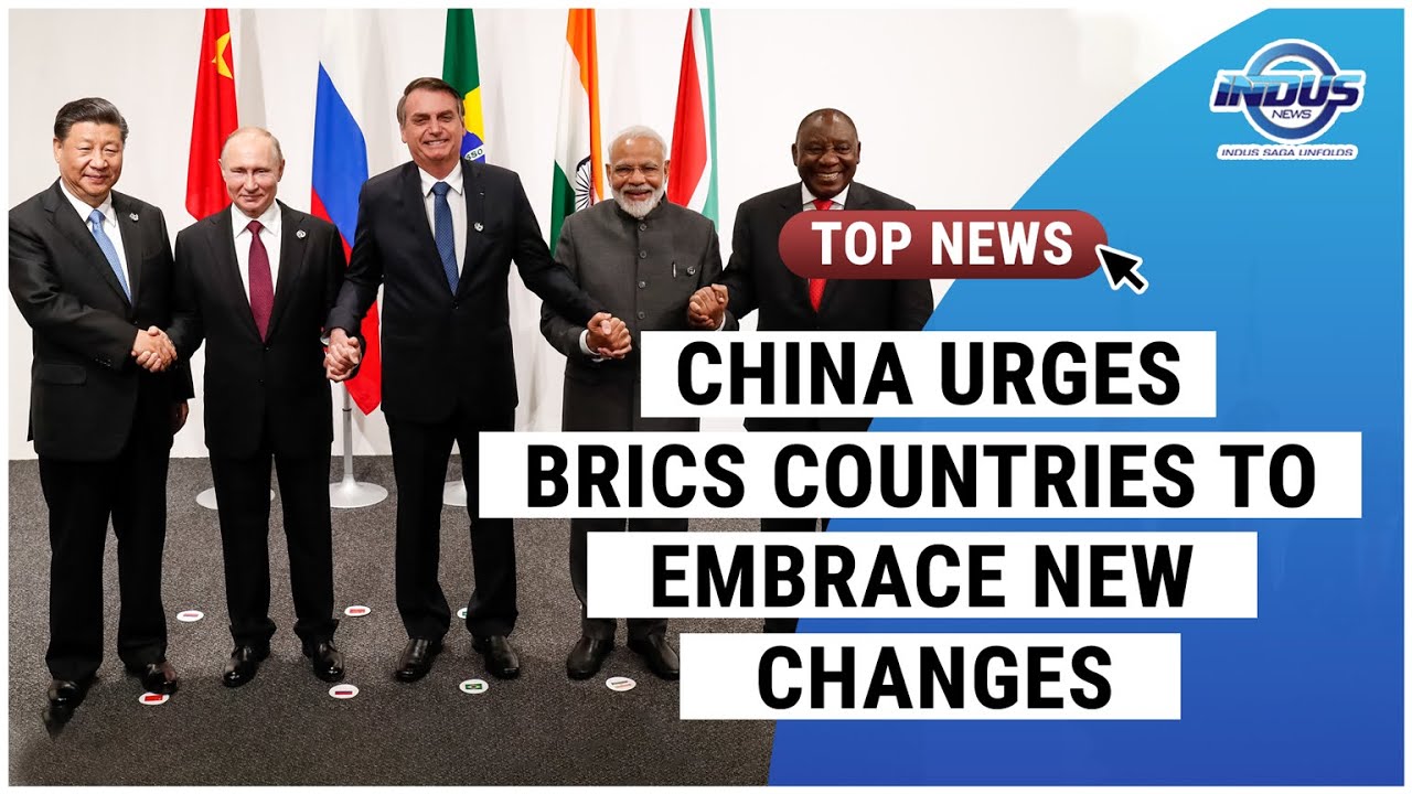 CHINA URGES BRICS MEMBER STATES TO EMBRACE NEW CHANGES | Indus News