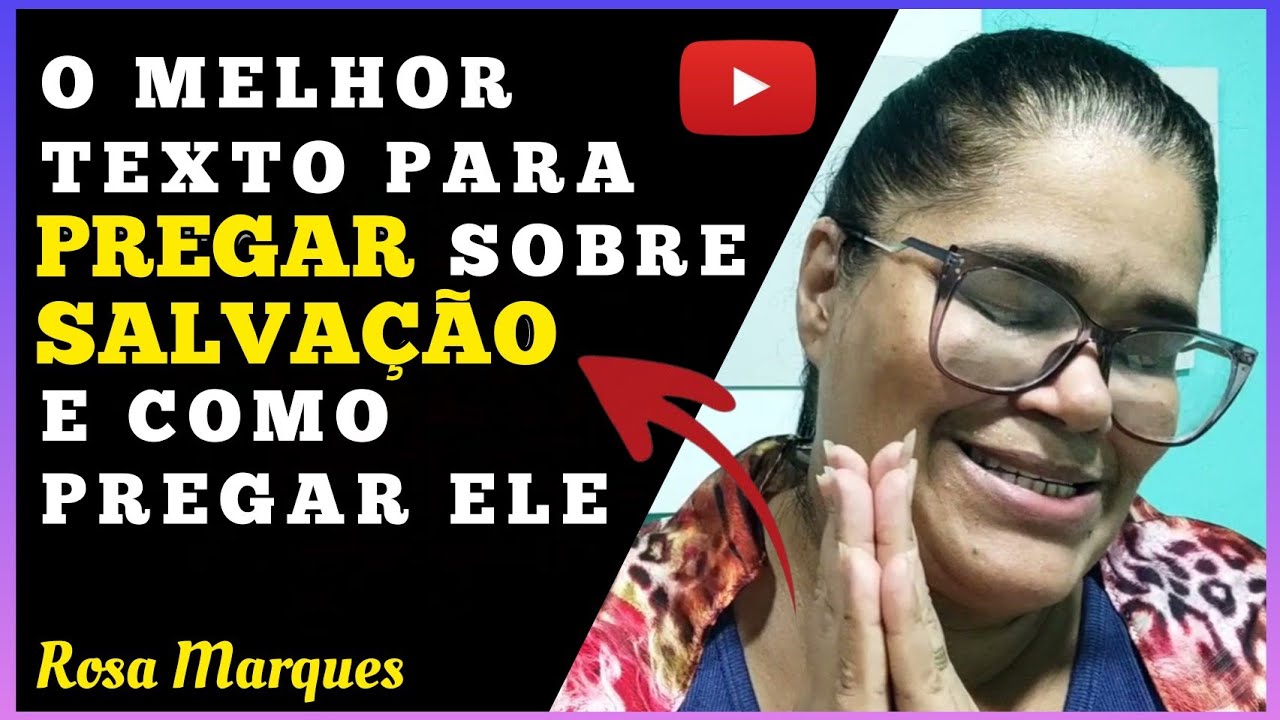 O MELHOR TEXTO PARA PREGAR SOBRE SALVAÇÃO E COMO PREGAR ELE | Por: Rosa Marques