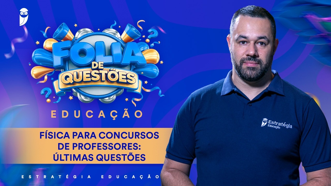 Folia de questões: Física para Concursos de Professores: Últimas Questões - Prof. Henrique Goulart
