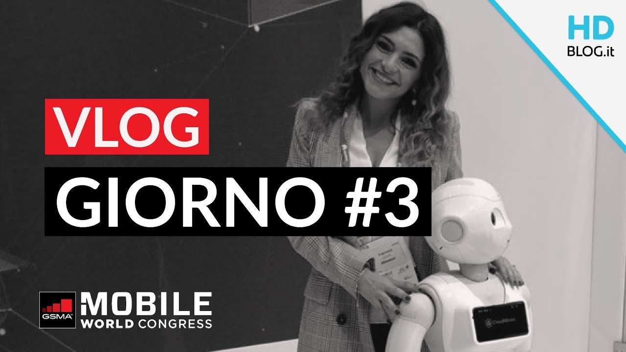 VLOG MWC 2018 GIORNO #3: ultime dietro le quinte da Barcellona!