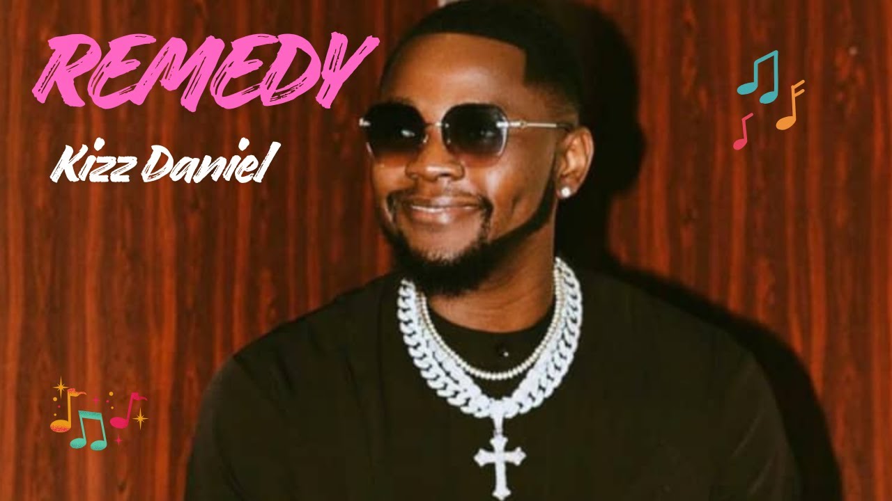 Kizz Daniel - Remedy (Lyrics Video)