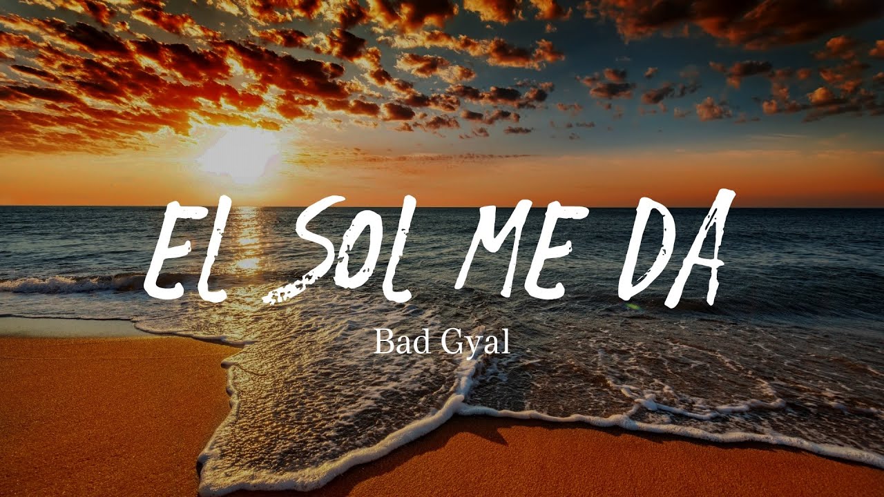 Bad Gyal - EL SOL ME DA, Letra