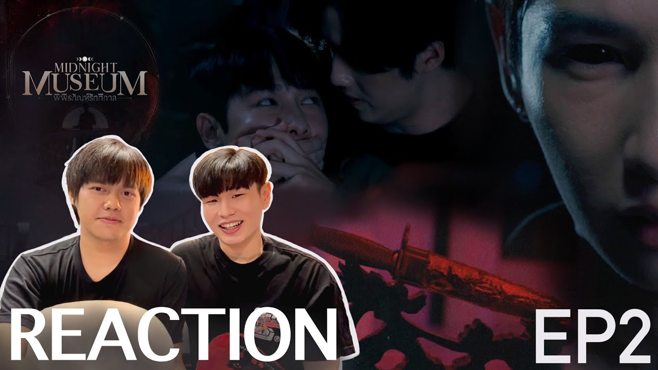 REACTION Midnight Museum พิพิธภัณฑ์รัตติกาล EP 2 | TYNBYA Theater