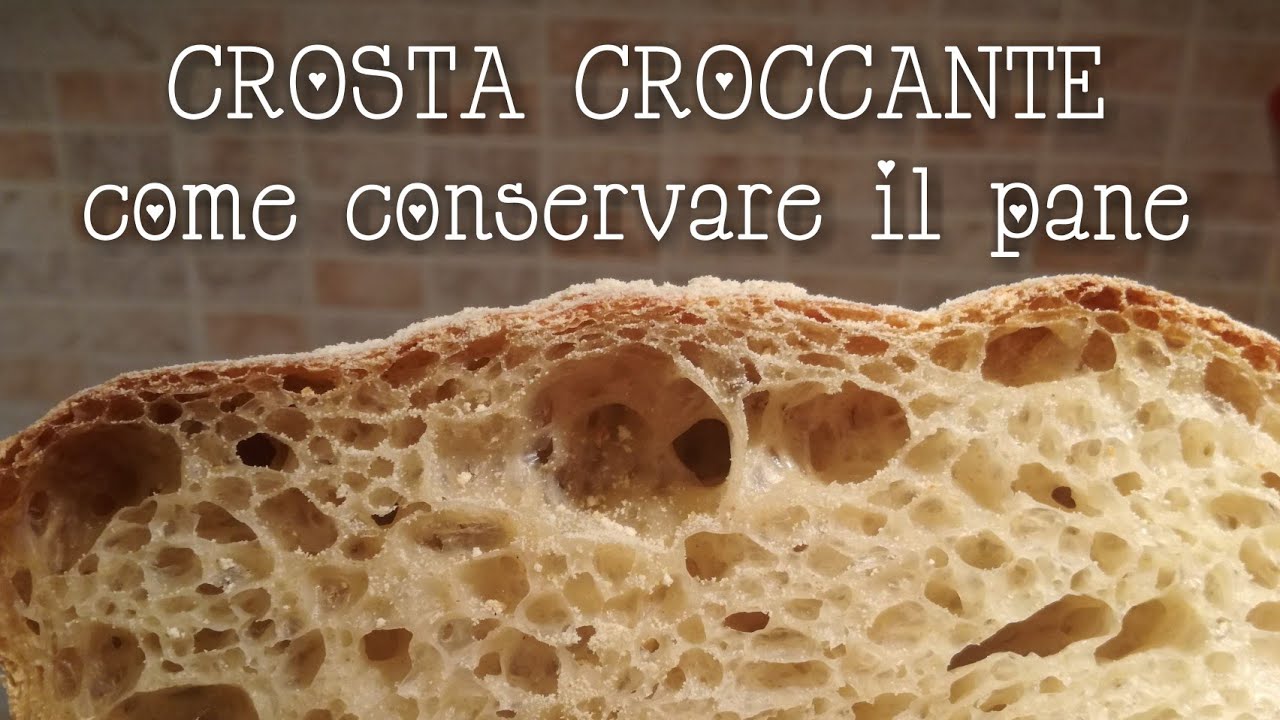 Come fare un pane con la CROSTA CROCCANTE e come conservarlo correttamente