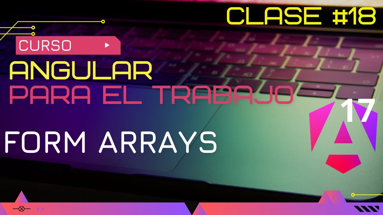 CURSO ANGULAR 17 PARA EL TRABAJO: FORM ARRAYS😱