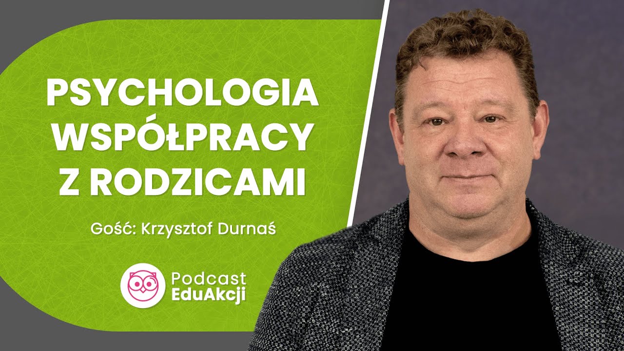 Psychologia współpracy z rodzicami | Krzysztof Durnaś | Podcast EduAkcji #101