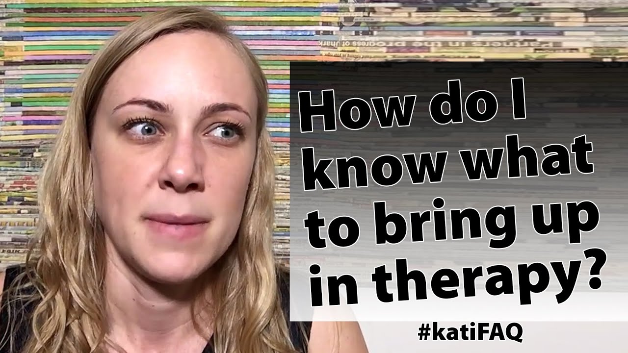 How do I know what to bring up in therapy?