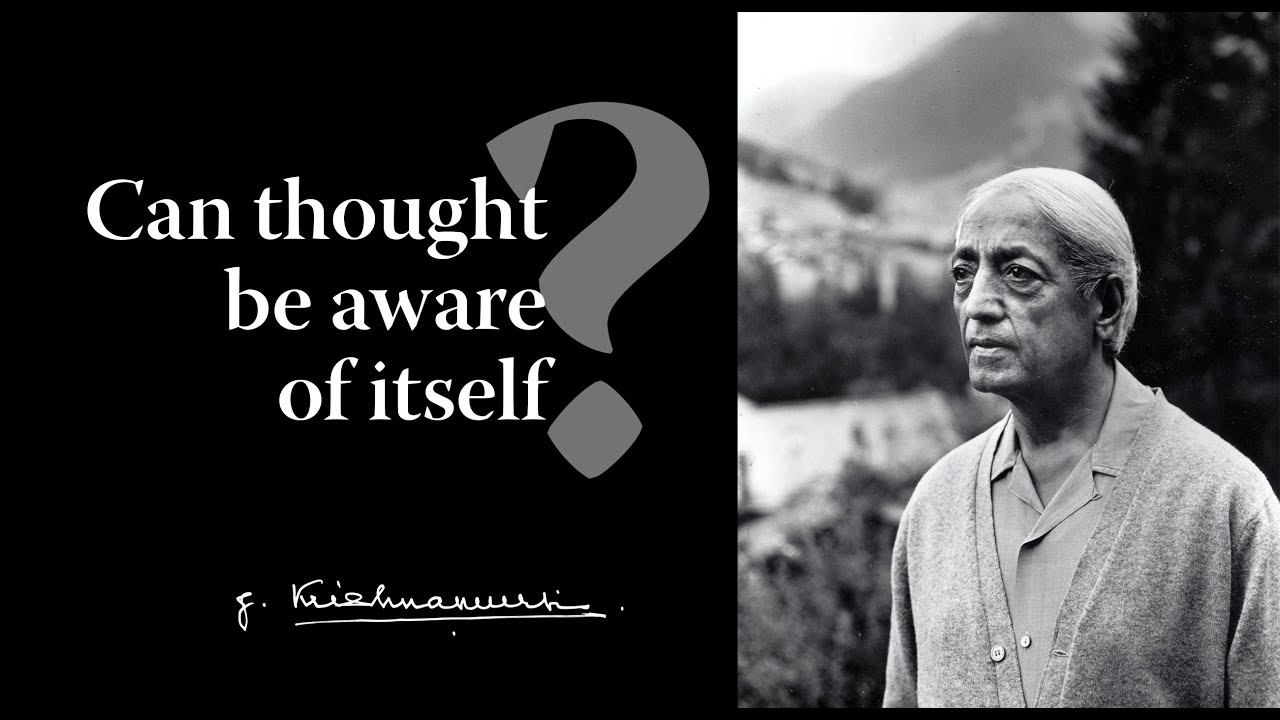 Can thought be aware of itself? | Krishnamurti