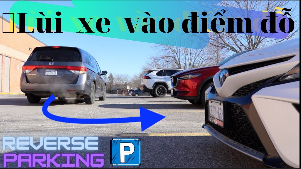 C&aacute;ch l&ugrave;i xe v&agrave;o điểm đỗ - Reverse parking .