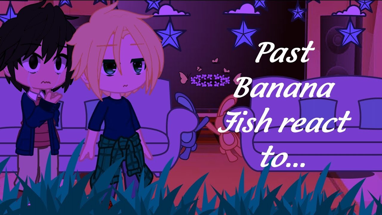 Past Banana Fish react to...[]1/2[]Spoilers?[] 12-13k special👯‍♂️✨🥳[]DISCONTINUED!!
