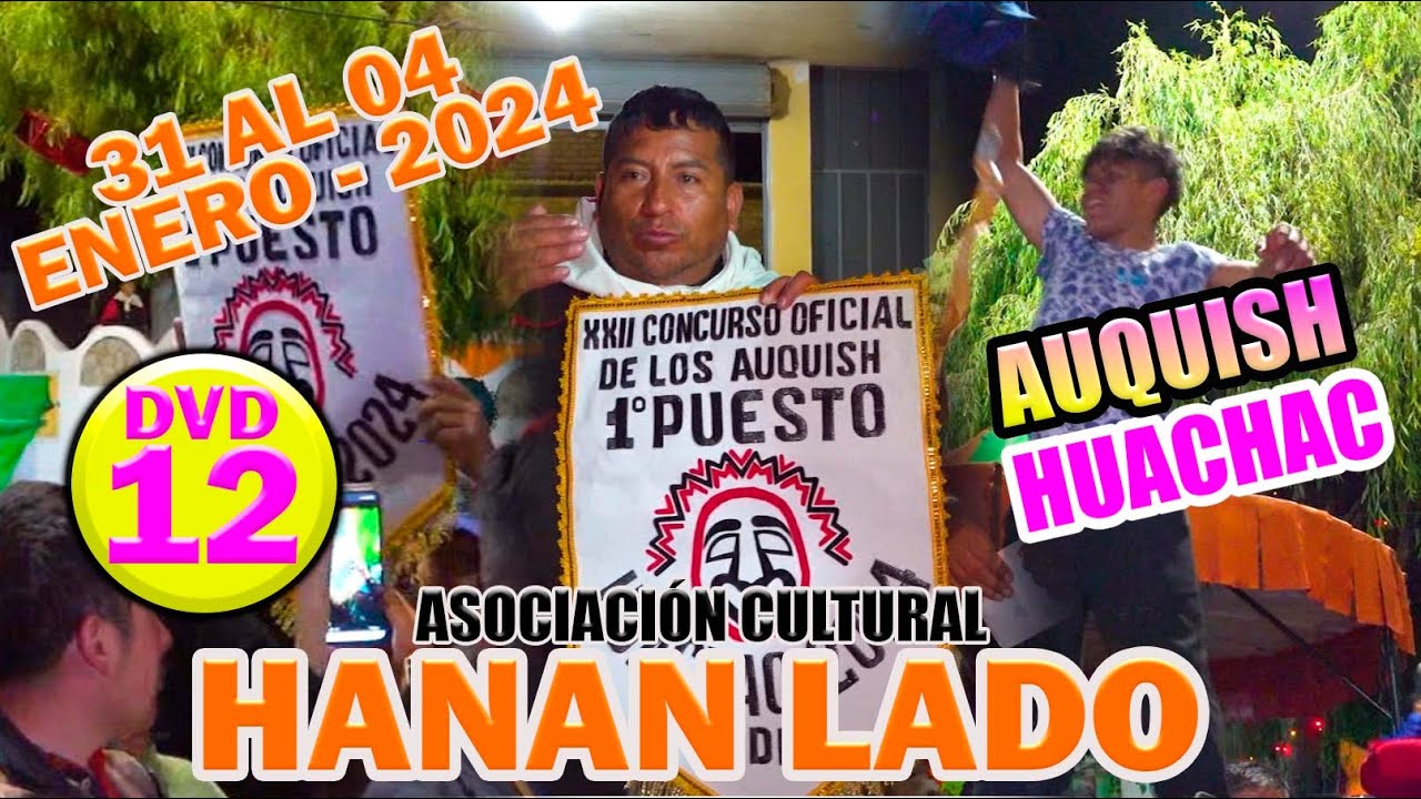 Auquish - Huachac del 31 al 4 de enero del 2024 // 𝐀𝐬𝐨𝐜𝐢𝐚𝐜𝐢𝐨́𝐧 𝐂𝐮𝐥𝐭𝐮𝐫𝐚𝐥 𝐇𝐚𝐧𝐚𝐧 𝐋𝐚𝐝𝐨 // DVD 12