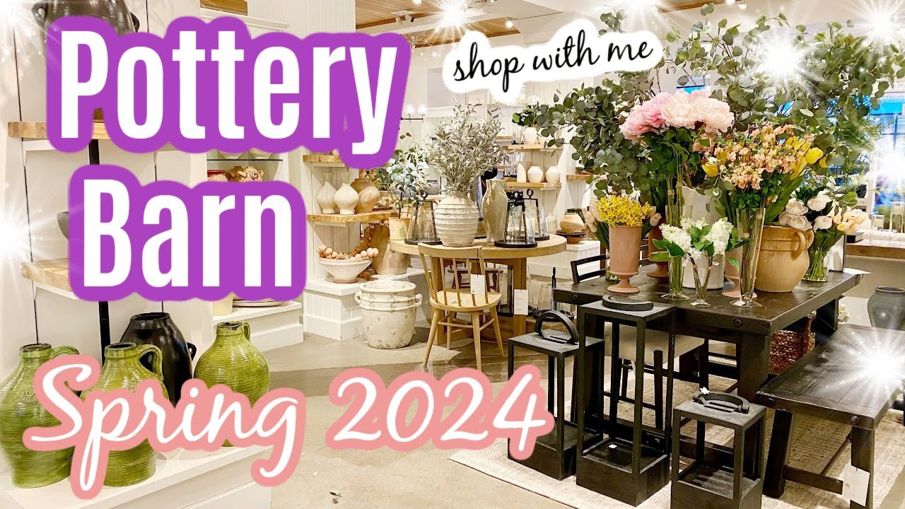 What's New at Pottery Barn for Spring 2024!  Spring 2024 Shop with me at Pottery Barn!
