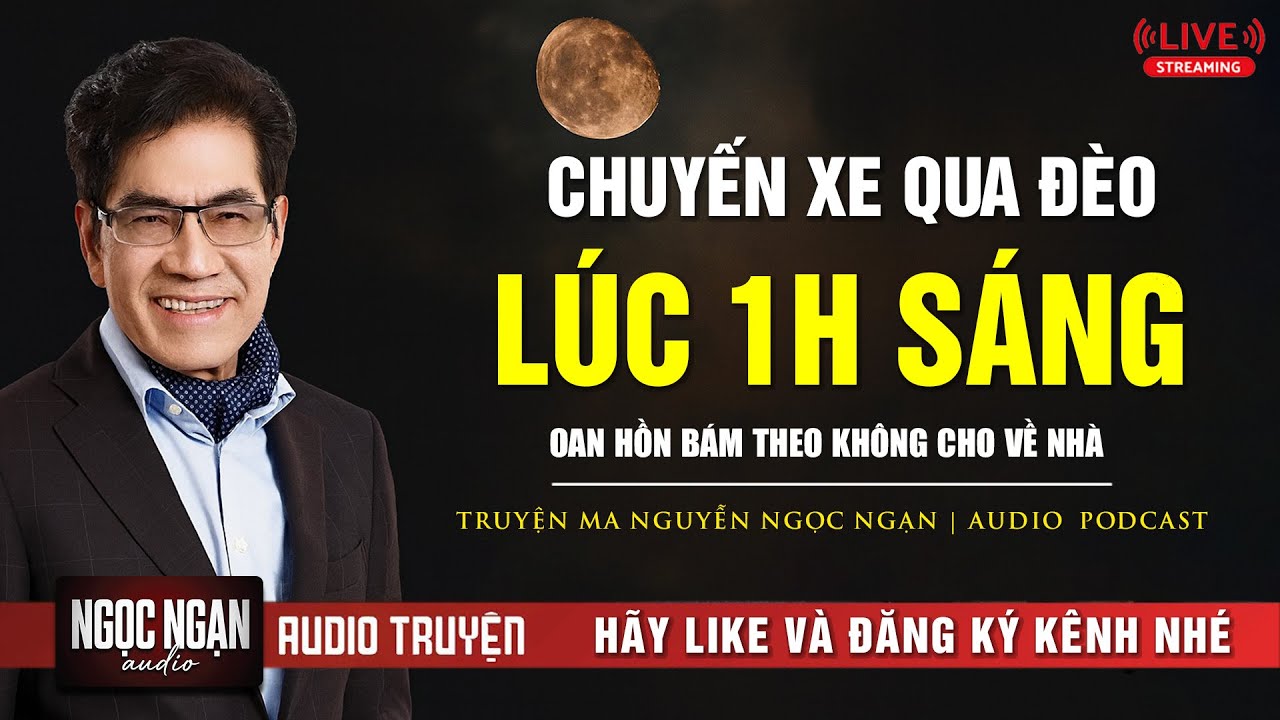 CHUYỆN MA: CHUYẾN XE QUA ĐÈO LÚC 1 GIỜ SÁNG : OAN HỒN BÁM THEO KHÔNG CHO VỀ NHÀ | Nguyễn Ngọc Ngạn