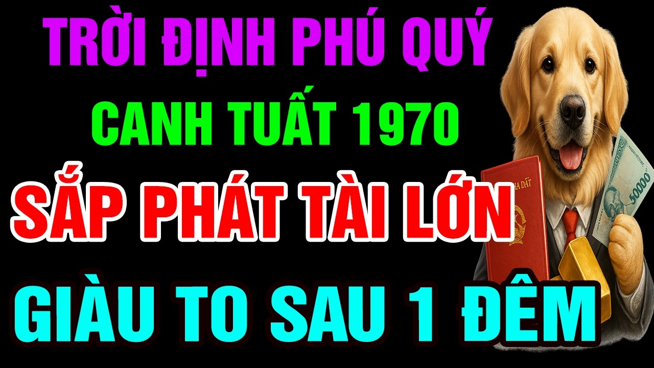 Trời Cao Chỉ Rõ, Canh Tuất 1970 Là Con Trời Phật, Có Phước Lớn Hậu Vận Rất Sướng Có Điểm Này Là Biết