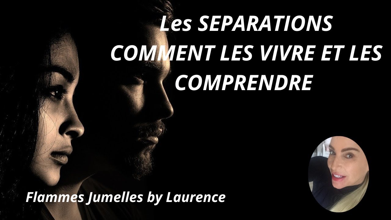 LES SEPARATIONS COMMENT LES VIVRE ET LES COMPRENDRE