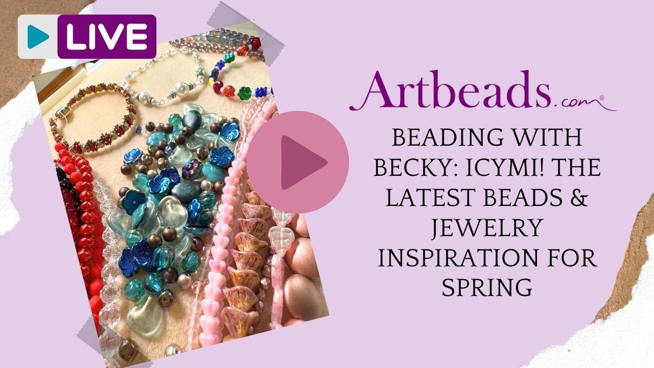 Beading with Becky: ICYMI! The Latest Beads & Jewelry Inspiration for Spring