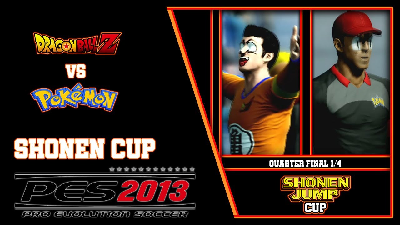PES 2013 Shōnen Cup DBZ ( Dragon Ball Z) Vs Pokemon FC [Quarter Final 1/4]