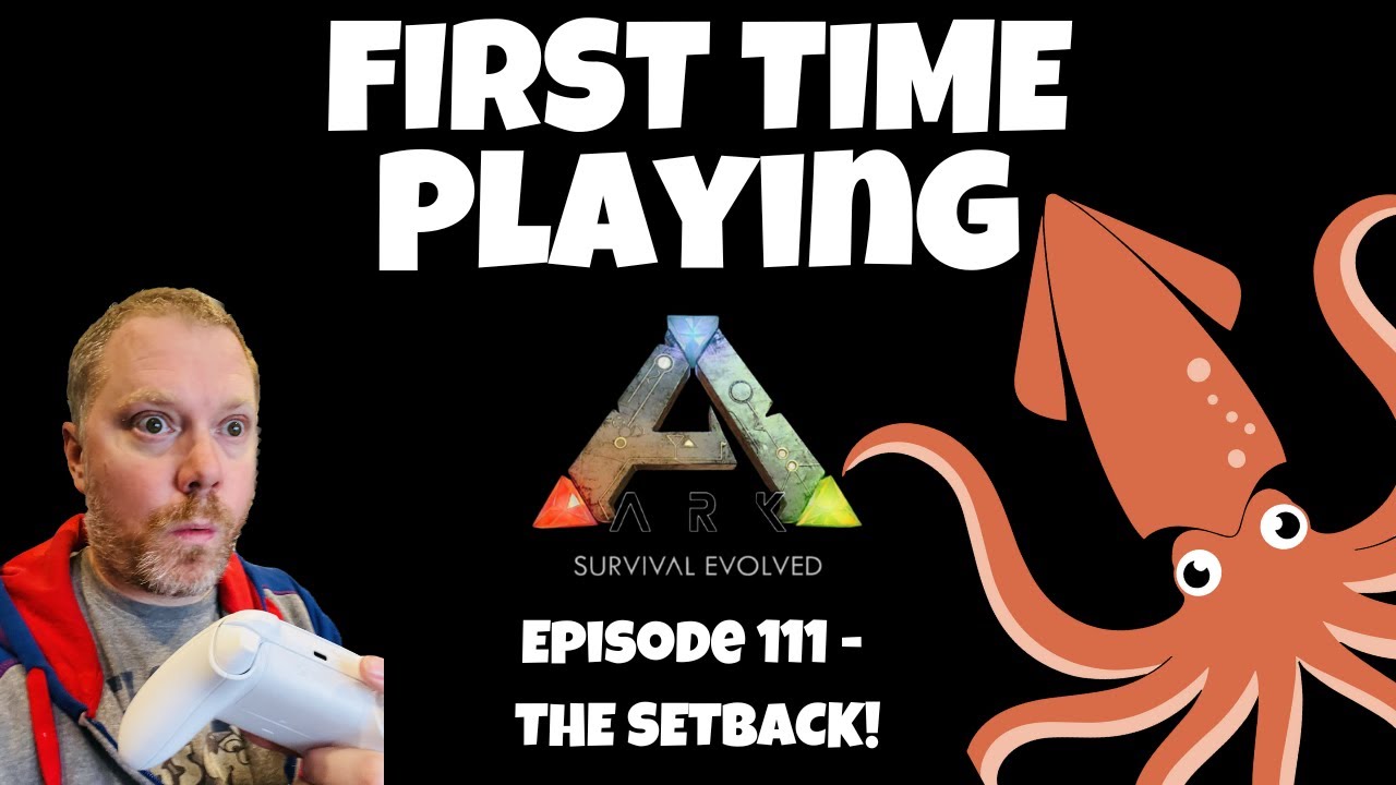 Ark Survival Evolved - First Time Playing - Ep 111 - The SetBack!