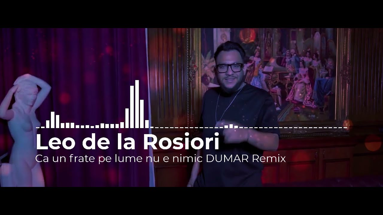 DUMAR❌️Leo de la Rosiori❌️Ca un frate pe lume nu e nimic ✔️ REMIX