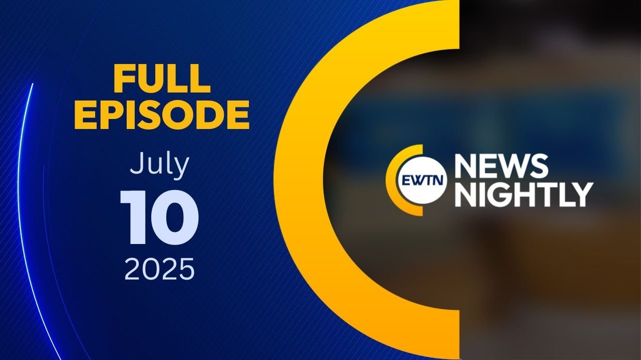 EWTN News Nightly | Thursday, July 10, 2025