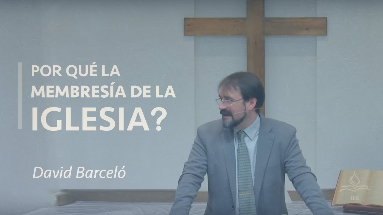 ¿Por qué la membresía de iglesia? - David Barceló