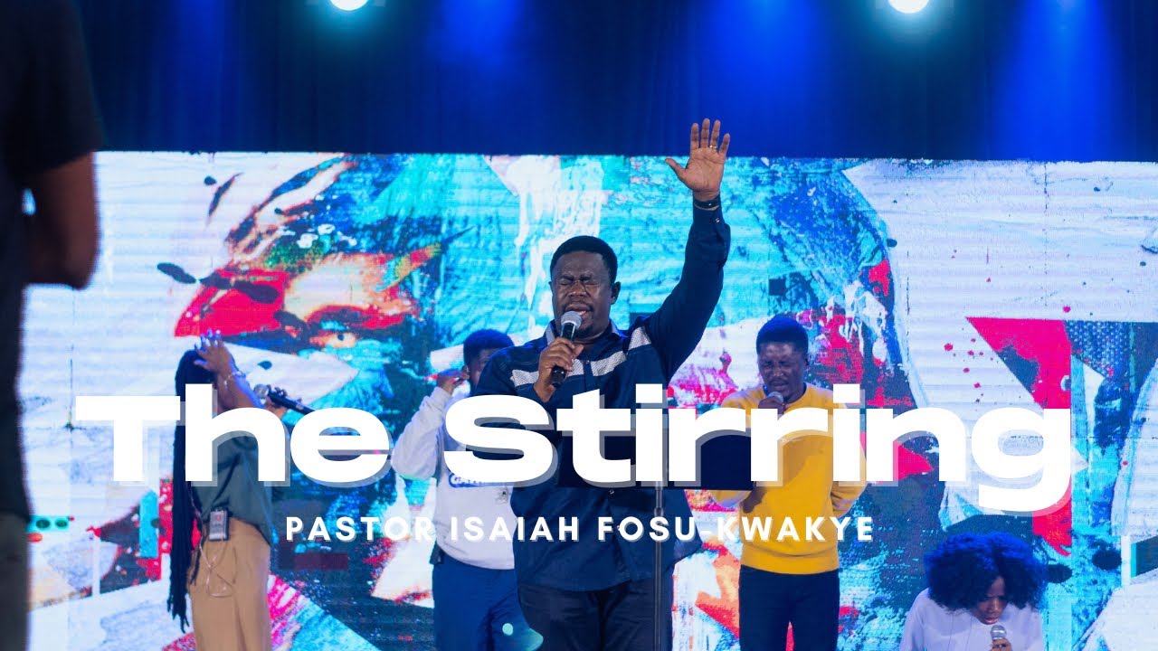 The Stirring  - Ps. Isaiah Fosu-Kwakye (feat. Consecrated City Music) // The Believers' Gathering