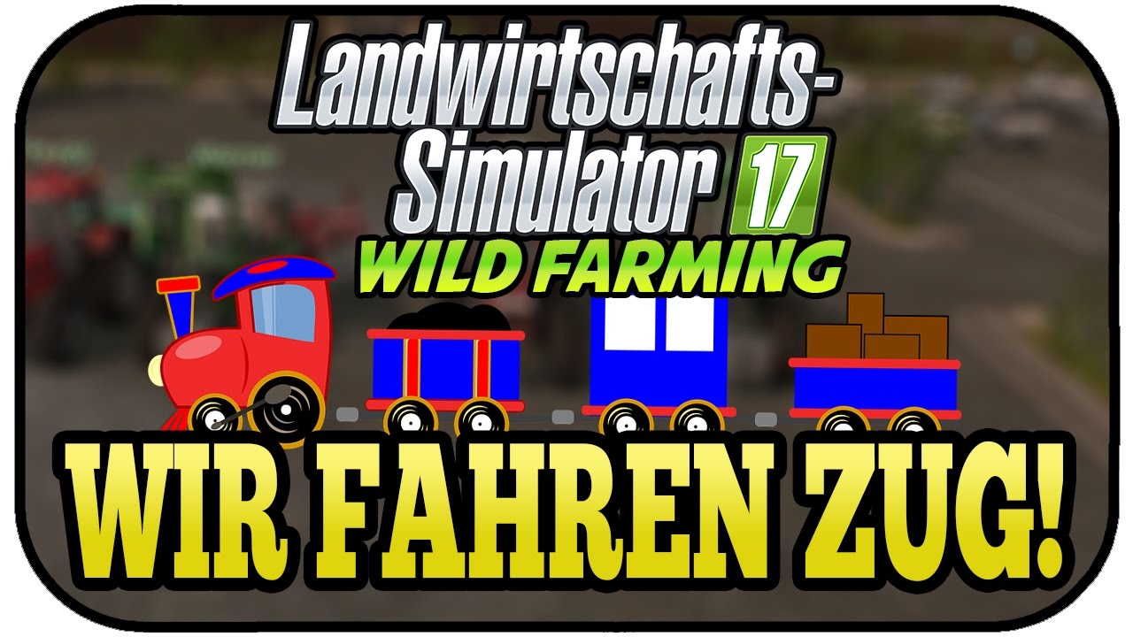 LS17 Wild Farming #12 - Wir fahren Zug! - Landwirtschaft Simulator 17 Multiplayer