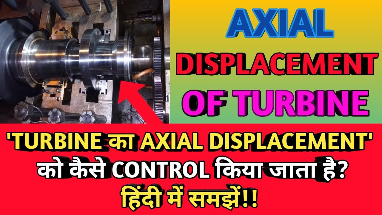 AXIAL DISPLACEMENT OF TURBINE || Methods for Controlling Axial Displacement of Turbine ||