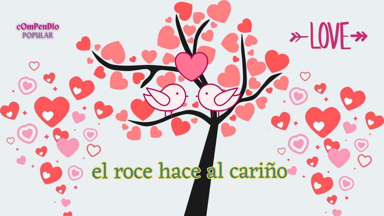El roce hace al cariño+Cuando los refranes te cuentan la historia