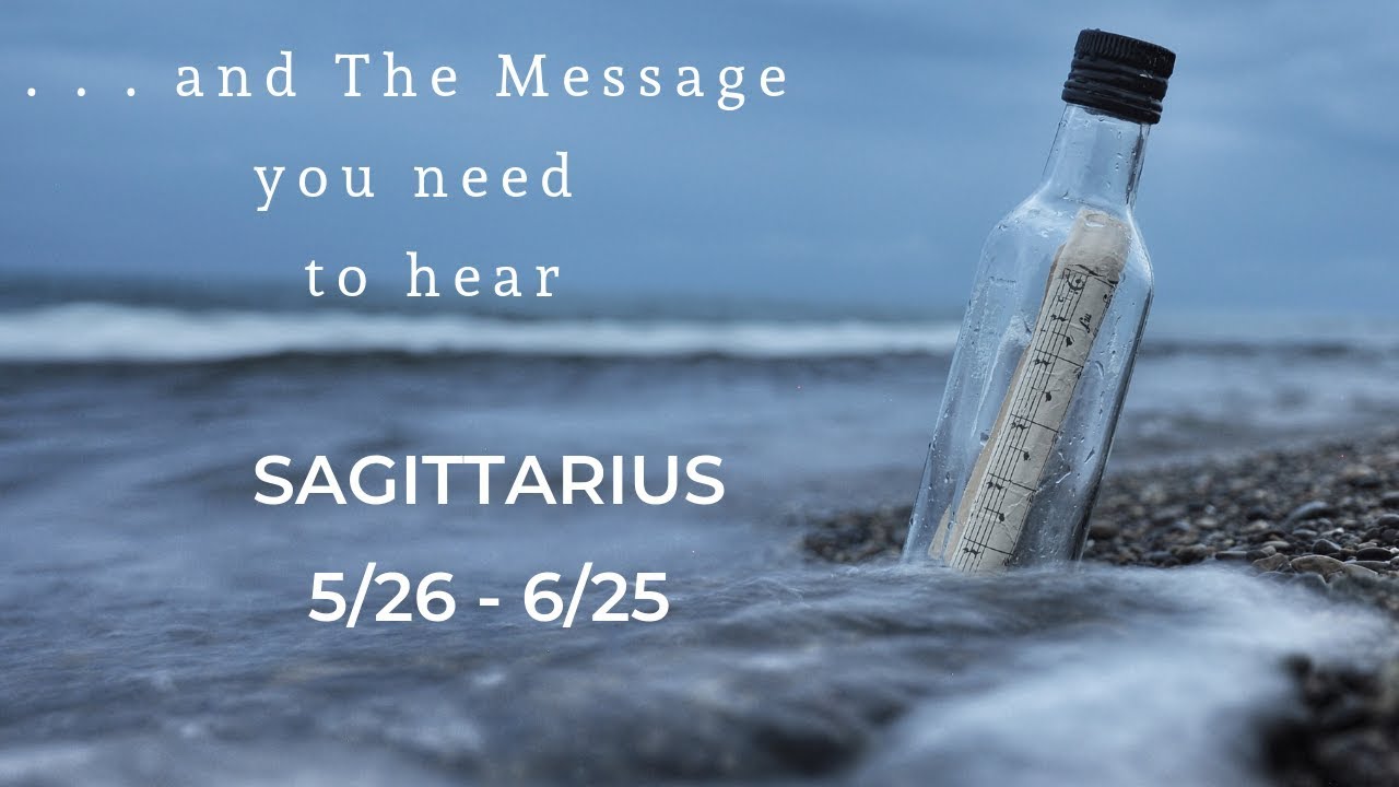 SAGITTARIUS: . . .and The Message you need to hear 5/26 -6/25