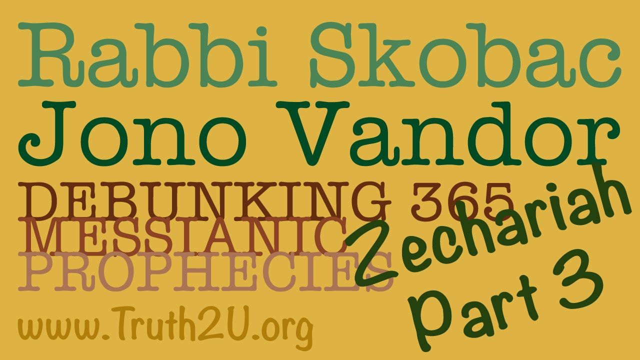 365 Debunking Messianic Prophecies: Rabbi Michael Skobac Zechariah Part 3