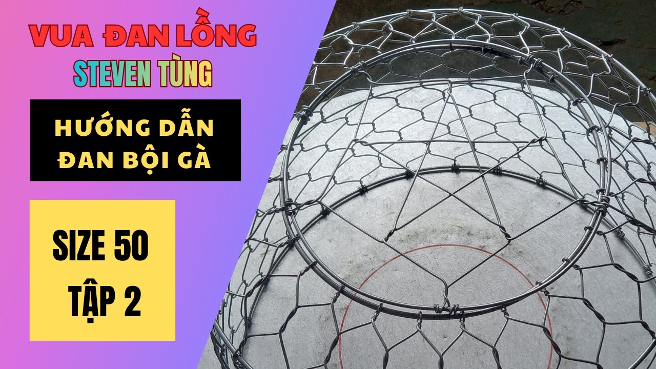 🇻🇳Hướng dẫn đan bội gà size 50 Tập 2