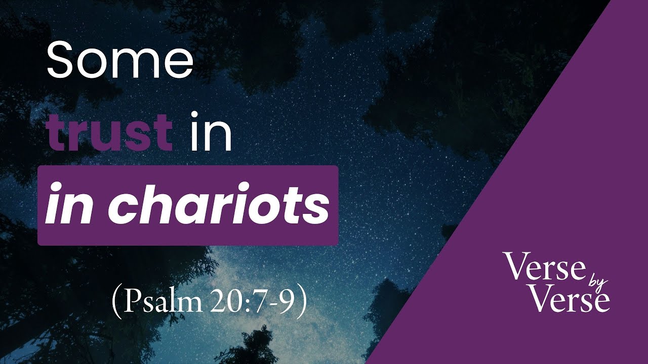 Some Trust in Chariots (Psalm 20:7-9) | Verse by Verse