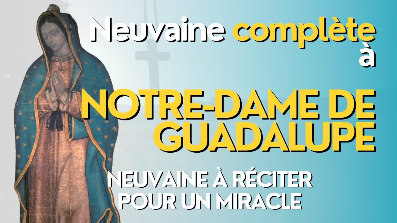 🙏  NEUVAINE COMPLETE à NOTRE-DAME de GUADALUPE 🙏